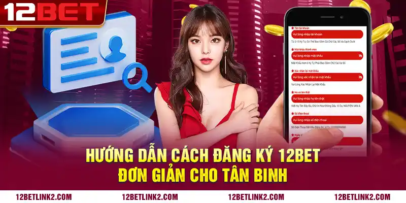 Hướng dẫn cách đăng ký 12bet đơn giản cho tân binh