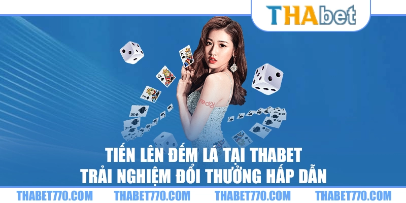 Tiến lên đếm lá tại Thabet: Trải nghiệm đổi thưởng hấp dẫn