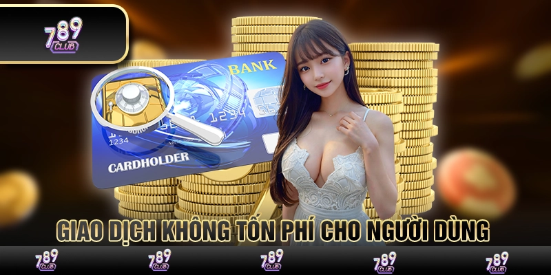 Giao dịch không tốn phí cho người dùng 